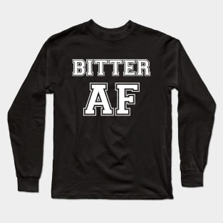 BITTER AF Long Sleeve T-Shirt